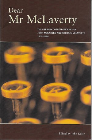 Dear Mr. McLaverty --: The Literary Correspondence of John McGahern and Michael McLaverty, 1959-1980by: John Killen (Ed.)