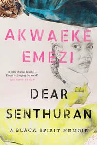 Dear Senthuran: A Black Spirit Memoirby: Akwaeke Emezi
