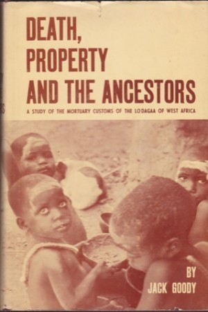 Death, Property and the Ancestors: a Study of the Mortuary Customs of the Lodagaa of West Africaby: Jack Goody 