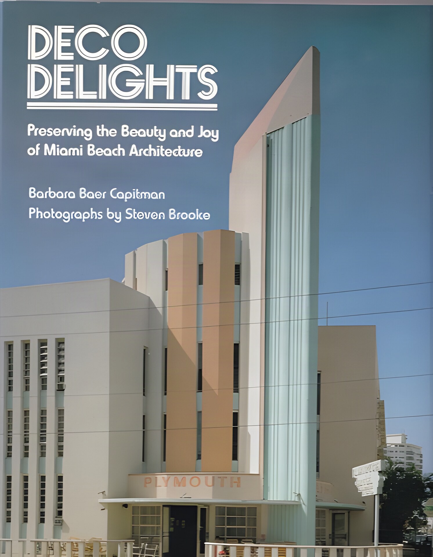 Deco Delights: Preserving The Beauty & Joy Of Miami Beach Architectureby: Capitman, Barbara Baer (Steven Brooke photos)