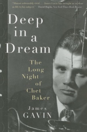 Deep in a Dream: The Long Night of Chet Bakerby: Gavin, James