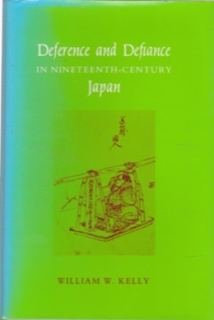 Deference and Defiance in Nineteenth-Century Japanby: William Wright Kelly