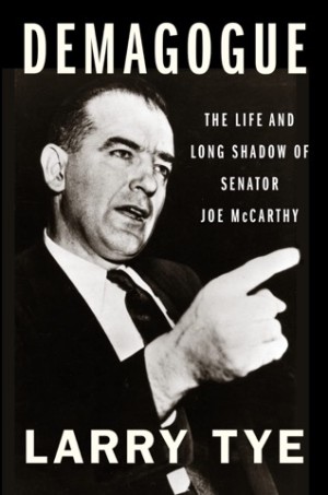 Demagogue: the Life and Long Shadow of Senator Joe McCarthyby: Tye, Larry