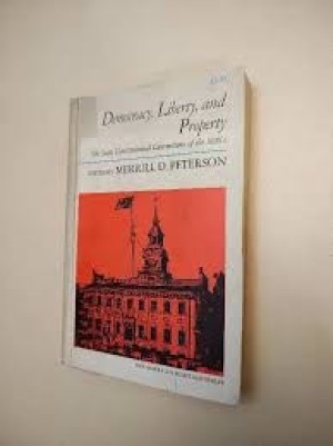 Democracy Liberty and Property: The State Constitutional Conventions of the 1820's by: Peterson, Merrill D. [Editor]