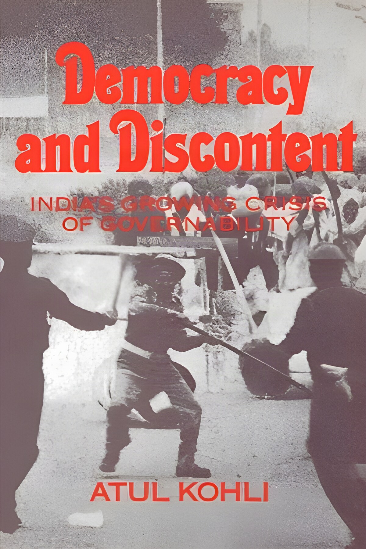 Democracy and Discontent: India's Growing Crisis of Governabilityby: Atul Kohli 