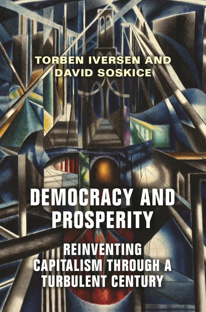 Democracy and Prosperity: Reinventing Capitalism through a Turbulent Centuryby: Torben Iversen, David Soskice 