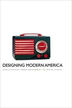 Designing Modern America: Broadway to Main Street by: Innes, Christopher