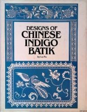 Designs of Chinese Indigo Batik by: Lu Pu 