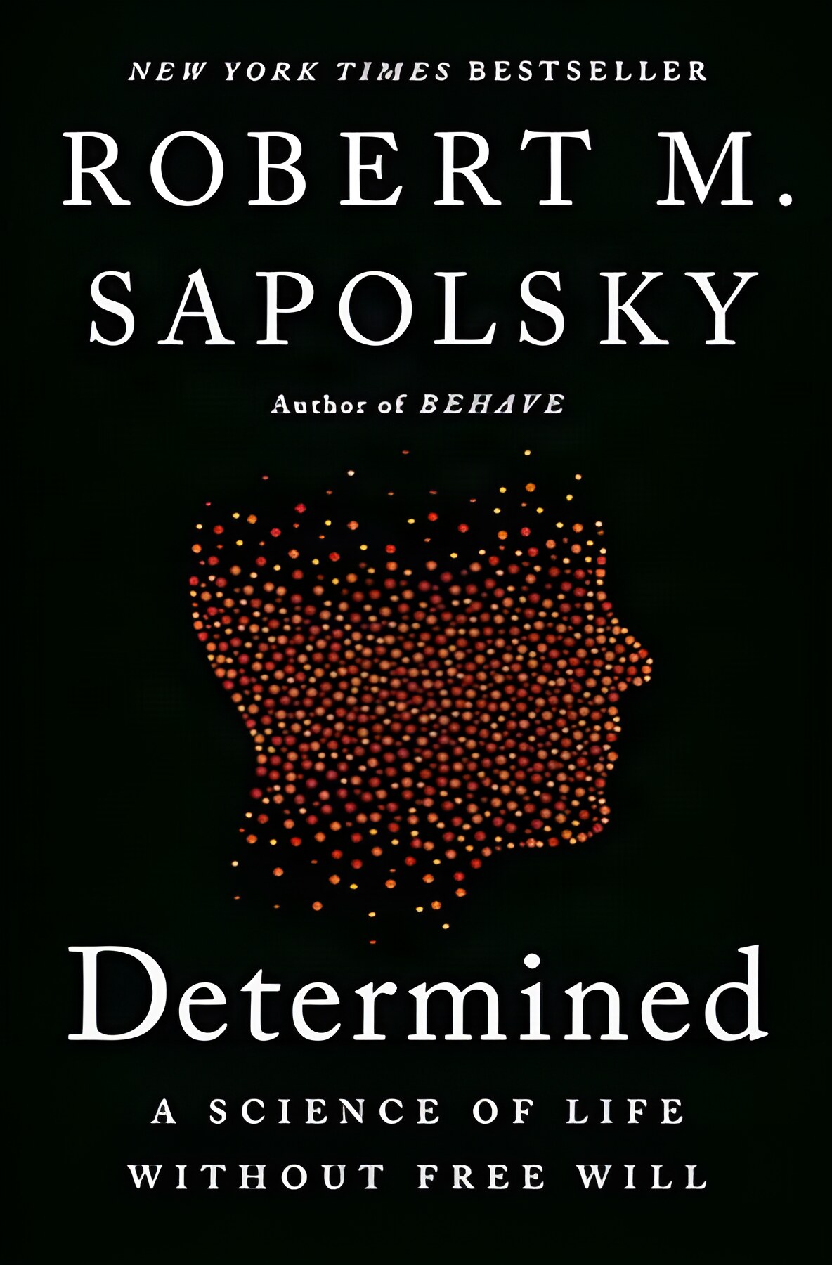 Determined: A Science of Life without Free Willby: Robert M. Sapolsky