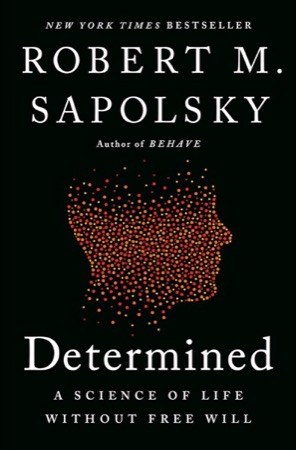 Determined: A Science of Life without Free Willby: Robert M. Sapolsky