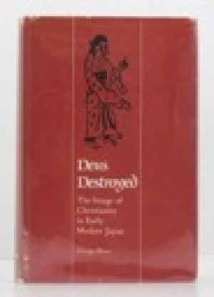 Deus Destroyed: The Image of Christianity in Early Modern Japanby: Elison, George