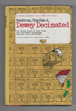 Dewey Decimated: The serene world of rare books and cultivated librarians beset by theft and murder (SIGNED COPY)by: Goodrum, Charles A.