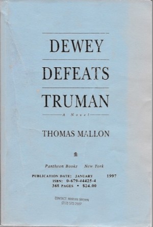 Dewey Defeats Truman: A Novel (SIGNED PROOF)by: Mallon, Thomas 