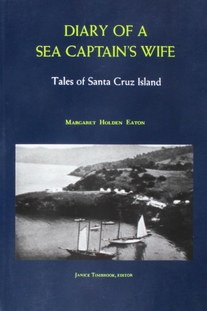 Diary of a Sea Captain's Wife: Tales of Santa Cruz Islandby: Margaret Holden Eaton / Janice Timbrook (Editor)