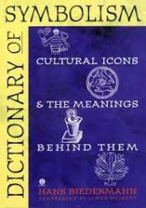 Dictionary of Symbolism: Cultural Icons and the Meanings Behind Them by: Biedermann, Hans