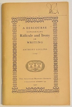 Discourse Concerning Ridicule and Irony in Writing, A (1729)by: Collins, Anthony, Bloom, Edward A. (Introducation), Lillian D. Bloom (Introduction)