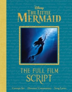 Disney: The Little Mermaid: The Full Film Script by: Bill Scollon / Barbara Montini