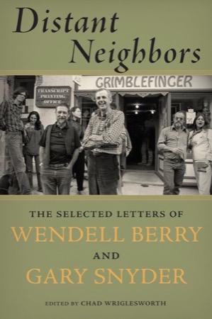 Distant Neighbors: The Selected Letters of Wendell Berry and Gary Snyderby: Gary Snyder, Wendell Berry, Chad Wriglesworth (Editor)