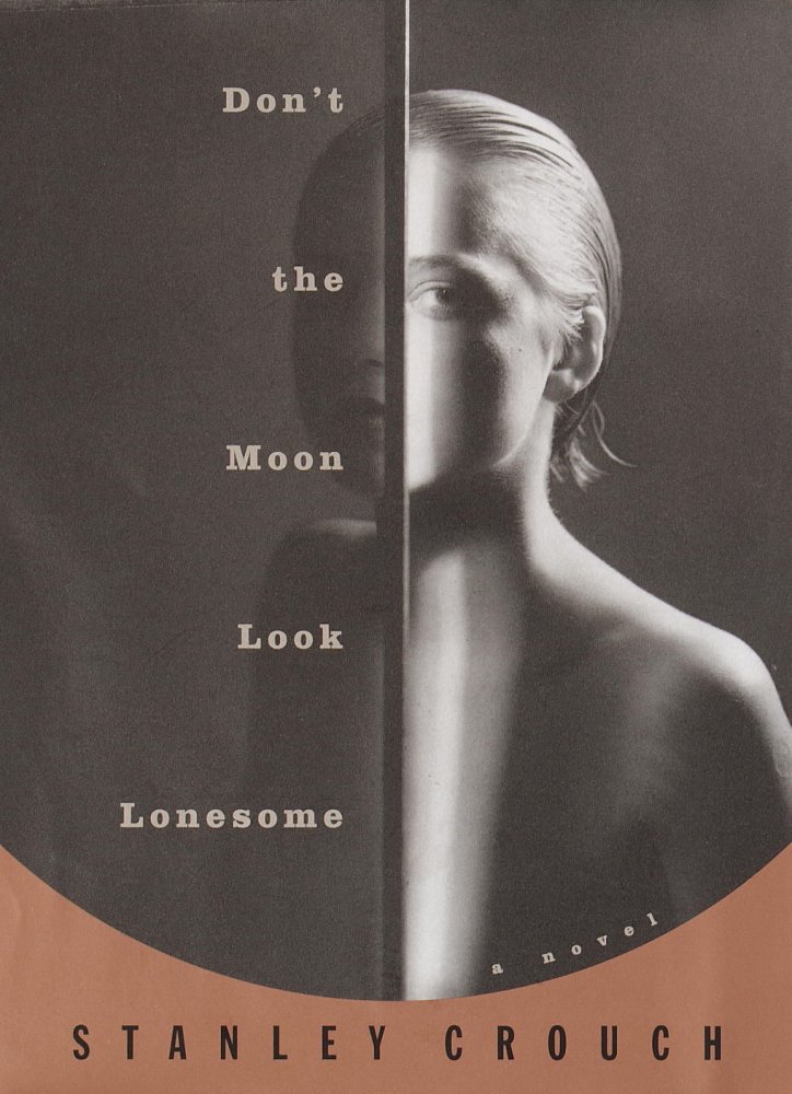 Don't the Moon Look Lonesome: A Novel in Blues and Swing by: Stanley Crouch