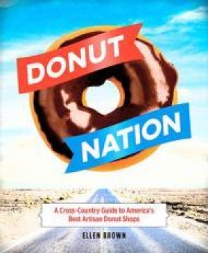 Donut Nation: A Cross-Country Guide to America's Best Artisan Donut Shopsby: Brown, Ellen