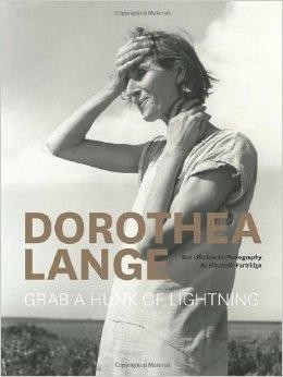 Dorothea Lange: Grab a Hunk of Lightningby: Partridge, Elizabeth