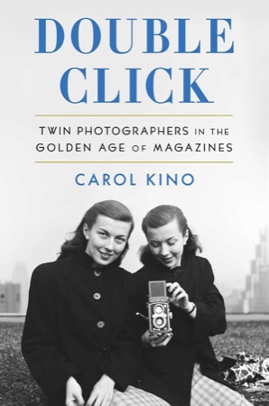 Double Click: Twin Photographers in the Golden Age of Magazinesby: Carol Kino