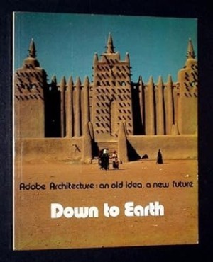 Down to Earth: Adobe Architecture: An Old Idea a New Future by: Jean Dethier