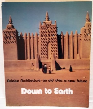 Down to Earth: Adobe Architecture: An Old Idea a New Future by: Jean Dethier