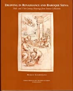 Drawing in Renaissance and Baroque Siena: 16Th- And 17Th-Century Drawings from Sienese Collectionsby: Ciampolini, Marco