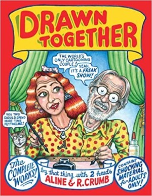 Drawn Together: The Collected Works of R. and A. Crumbby: R. Crumb and A. Crumb