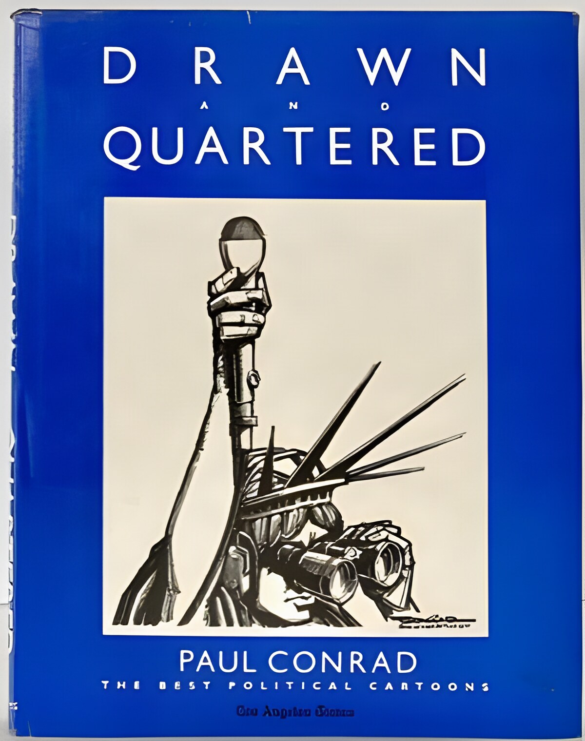 Drawn and Quartered: Paul Conrad, the Best Political Cartoonsby: Paul Conrad, Richard C. Bergholz (Text)