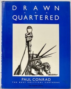 Drawn and Quartered: Paul Conrad, the Best Political Cartoonsby: Paul Conrad, Richard C. Bergholz (Text)