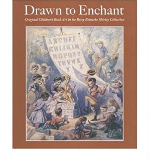 Drawn to Enchant: Original Children's Book Art in the Betsy Beinecke Shirley Collection by: Young, Timothy