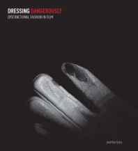 Dressing Dangerously : Dysfunctional Fashion in Filmby: Faiers, Jonathan
