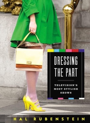 Dressing the Part: Television's Most Stylish Showsby: Hal Rubenstein