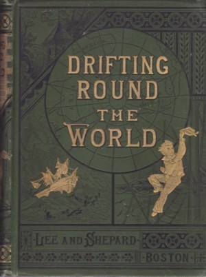 Drifting Round the World: A Boy's Adventures by Sea and Land by: Hall, Capt. C.W.