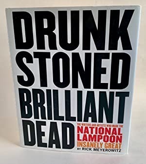 Drunk Stoned Brilliant Dead The Writers & Artists Who Made the National Lampoon Insanely Greatby: Meyerowitz, Rick 