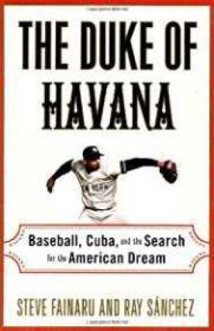 Duke of Havana, The: Baseball, Cuba, and the Search for the American Dreamby: Fainaru, Steve