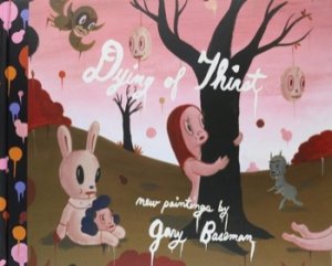 Dying of Thirst: New Paintings by Gary Baseman by: Gary Baseman 