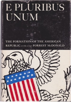 E Pluribus Unum: The Formation of the American Republic, 1776 to 1790 by: Forrest McDonald