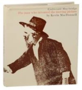Eadweard Muybridge: The Man Who Invented the Moving Pictureby: MacDonnell, Kevin