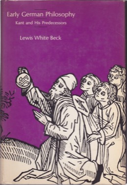 Early German Philosophy: Kant and His Predecessorsby: Beck, Lewis White 