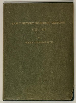 Early History of Berlin, Vermont: 1763-1820by: Nye, Mary Greene
