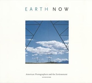 Earth Now: American Photographers and the Environment by: Ware, Katherine 