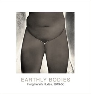 Earthly Bodies: Irving Penn's Nudes, 1949-50by: Penn/Maria Morris Hambourg, Irving 