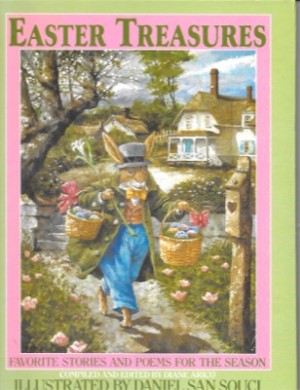 Easter Treasures: Favorite Stories and Poems for the Season by: Arico, Diane, Illustrator: San Souci, Daniel