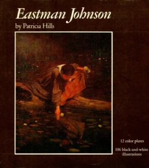 Eastman Johnson by: Hills, Patricia