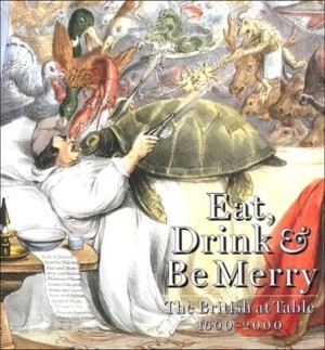 Eat, Drink & Be Merry: The British at Table 1600-2000by: Day, Ivan (Ed.)