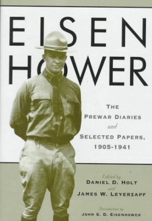 Eisenhower: The Prewar Diaries and Selected Papers, 1905-1941by: Dwight David Eisenhower, Daniel D. Holt, James W. Leyerzapf