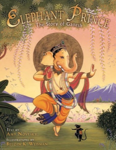 Elephant Prince: The Story of Ganesh by: Novesky, Amy/Wedman, Belgin K.